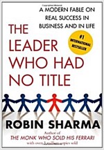 The Leader Who Had No Title: A Modern Fable on Real Success in Business and in Life (Paperback)