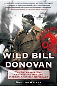 Wild Bill Donovan: The Spymaster Who Created the OSS and Modern American Espionage (Hardcover)