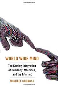 [중고] World Wide Mind: The Coming Integration of Humanity, Machines, and the Internet (Hardcover)