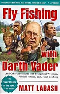 Fly Fishing with Darth Vader: And Other Adventures with Evangelical Wrestlers, Political Hitmen, and Jewish Cowboys (Paperback)