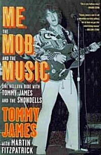 Me, the Mob, and the Music: One Helluva Ride with Tommy James and the Shondells (Paperback)