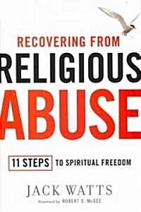 Recovering from Religious Abuse: 11 Steps to Spiritual Freedom (Hardcover)