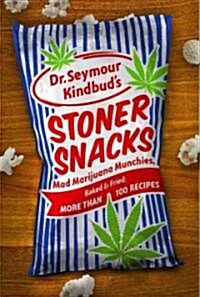 Stoner Snacks: Meals & Munchies, Baked & Fried: More Than 100 Recipes (Paperback, Original)