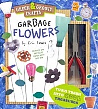 Garbage Flowers: Green & Groovy Crafts (Other)