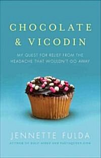 Chocolate & Vicodin: My Quest for Relief from the Headache That Wouldnt Go Away (Paperback)