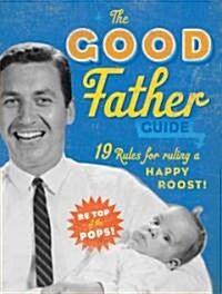The Good Father Guide: 19 Tips for Ruling a Happy Roost! (Board Books)