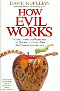 How Evil Works: Understanding and Overcoming the Destructive Forces That Are Transforming America (Paperback)