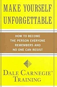 Make Yourself Unforgettable: How to Become the Person Everyone Remembers and No One Can Resist (Paperback)