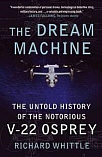 The Dream Machine: The Untold History of the Notorious V-22 Osprey (Paperback)