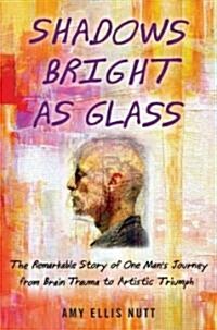 Shadows Bright As Glass (Hardcover, 1st)