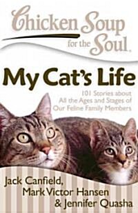 Chicken Soup for the Soul: My Cats Life: 101 Stories about All the Ages and Stages of Our Feline Family Members (Paperback)