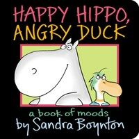 Happy Hippo, Angry Duck: A Book of Moods (Board Books)