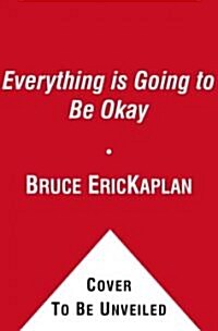 Everything Is Going to Be Okay (Hardcover)