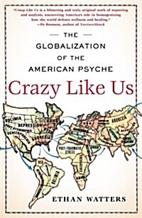 Crazy Like Us: The Globalization of the American Psyche (Paperback)