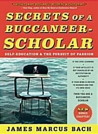 Secrets of a Buccaneer-Scholar: Self-Education and the Pursuit of Passion (Paperback)