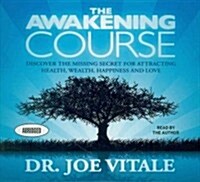 The Awakening Course: Discover the Missing Secret for Attracting Health, Wealth, Happiness and Love (Audio CD)