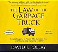 The Law the Garbage Truck: How to Respond to People Who Dump on You, and How to Stop Dumping on Others (Audio CD)
