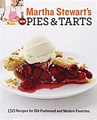 Martha Stewarts New Pies and Tarts: 150 Recipes for Old-Fashioned and Modern Favorites: A Baking Book (Paperback)