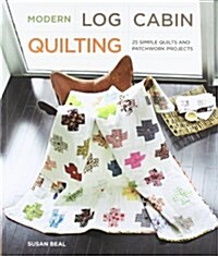 Modern Log Cabin Quilting: 25 Simple Quilts and Patchwork Projects (Paperback)