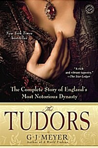 The Tudors: The Complete Story of Englands Most Notorious Dynasty (Paperback)