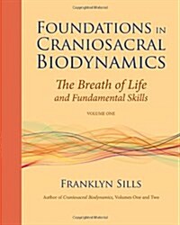 Foundations in Craniosacral Biodynamics, Volume One: The Breath of Life and Fundamental Skills (Paperback)