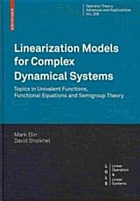 Linearization Models for Complex Dynamical Systems: Topics in Univalent Functions, Functional Equations and Semigroup Theory (Hardcover)