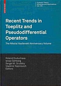 Recent Trends in Toeplitz and Pseudodifferential Operators: The Nikolai Vasilevskii Anniversary Volume (Hardcover)