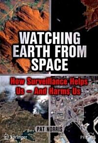 Watching Earth from Space: How Surveillance Helps Us - And Harms Us (Paperback)