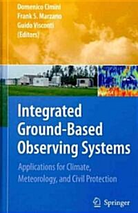 Integrated Ground-Based Observing Systems: Applications for Climate, Meteorology, and Civil Protection (Hardcover, 2011)