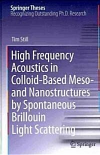 High Frequency Acoustics in Colloid-Based Meso- and Nanostructures by Spontaneous Brillouin Light Scattering (Hardcover)