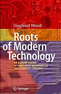 Roots of Modern Technology: An Elegant Survey of the Basic Mathematical and Scientific Concepts (Hardcover)