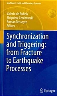 Synchronization and Triggering: From Fracture to Earthquake Processes: Laboratory, Field Analysis and Theories (Hardcover)