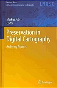 Preservation in Digital Cartography: Archiving Aspects (Hardcover, 2010)