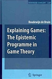 Explaining Games: The Epistemic Programme in Game Theory (Hardcover, 2010)