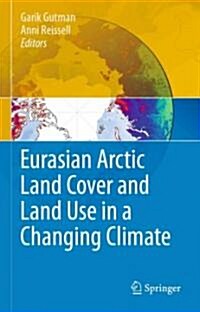 Eurasian Arctic Land Cover and Land Use in a Changing Climate (Hardcover)