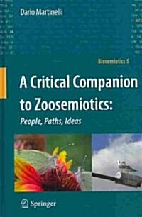 A Critical Companion to Zoosemiotics:: People, Paths, Ideas (Hardcover, 2010)