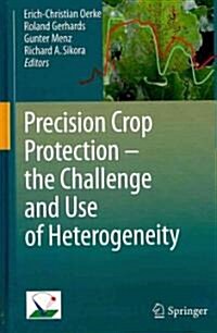 Precision Crop Protection - The Challenge and Use of Heterogeneity (Hardcover)
