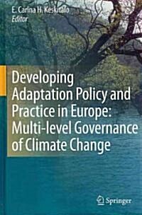 Developing Adaptation Policy and Practice in Europe: Multi-Level Governance of Climate Change (Hardcover)