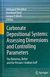 Carbonate Depositional Systems: Assessing Dimensions and Controlling Parameters: The Bahamas, Belize and the Persian/Arabian Gulf (Hardcover)