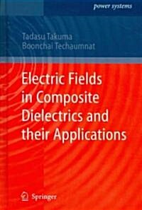 Electric Fields in Composite Dielectrics and Their Applications (Hardcover)