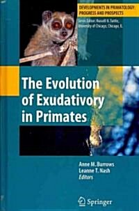 The Evolution of Exudativory in Primates (Hardcover, 2010)