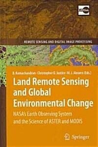 Land Remote Sensing and Global Environmental Change: NASAs Earth Observing System and the Science of ASTER and MODIS (Hardcover)