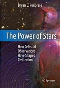The Power of Stars: How Celestial Observations Have Shaped Civilization (Hardcover)