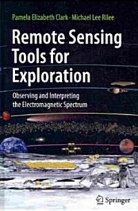 Remote Sensing Tools for Exploration: Observing and Interpreting the Electromagnetic Spectrum (Hardcover)