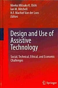 Design and Use of Assistive Technology: Social, Technical, Ethical, and Economic Challenges (Hardcover, 2010)