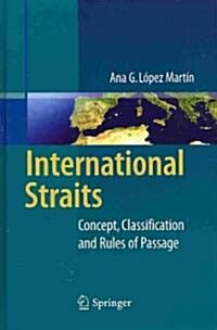 International Straits: Concept, Classification and Rules of Passage (Hardcover, 2010)