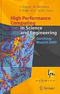 High Performance Computing in Science and Engineering, Garching/Munich 2009: Transactions of the Fourth Joint HLRB and KONWIHR Review and Results Work (Hardcover)
