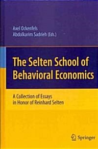 The Selten School of Behavioral Economics: A Collection of Essays in Honor of Reinhard Selten (Hardcover)