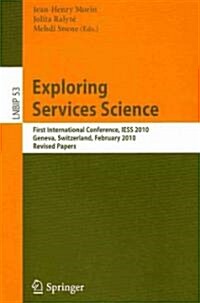 Exploring Services Science: First International Conference, Iess 2010, Geneva, Switzerland, February 17-19, 2010, Revised Papers (Paperback, 2010)