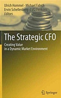 The Strategic CFO: Creating Value in a Dynamic Market Environment (Hardcover)